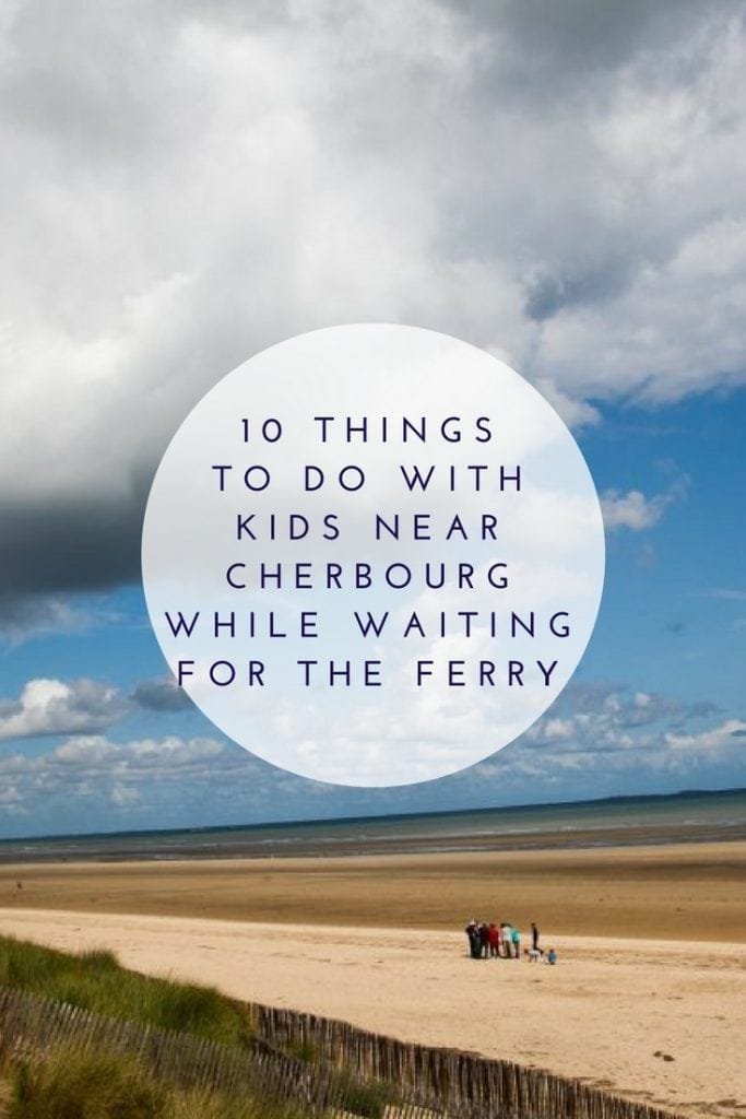 10 Things to do with Kids near Cherbourg while waiting for the Ferry