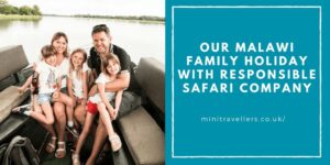 Our Malawi Family Holiday with Responsible Safari Company www.minitravellers.co.uk