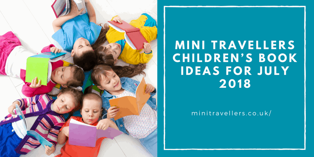 Mini Travellers Children’s Book Ideas for July 2018