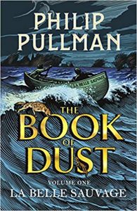 La Belle Sauvage: The Book of Dust Volume One by Phillip Pulman (Penguin Random House Children’s and David Fickling Books)
