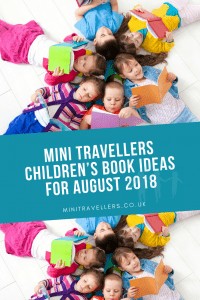 Mini Travellers Children’s Book Ideas for August 2018