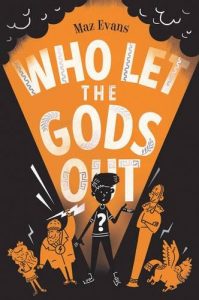 Who Let the Gods Out? by Maz Evans (Chicken House)