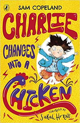 Charlie Changes Into a Chicken by Sam Copeland and Sarah Horne (Puffin)