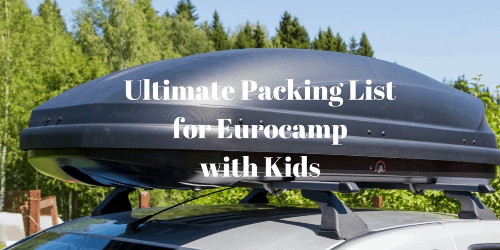 Ultimate Packing List for Eurocamp with Kids