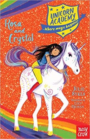 Unicorn Academy: Rosa and Crystal by Julie Sykes and Lucy Truman 