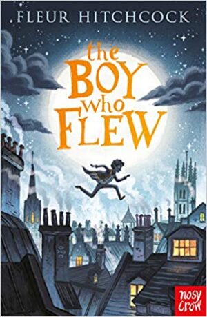 TheThe Boy Who Flew by Fleur Hitchcock (Nosy Crow) Boy Who Flew by Fleur Hitchcock (Nosy Crow)