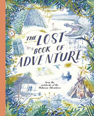 The Lost Book of Adventure from the notebooks of the Unknown Adventurer