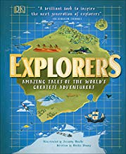 Explorers: Amazing Tales of the World’s Greatest Adventurers by Nellie Huang and Jessamy Hawke (DK)