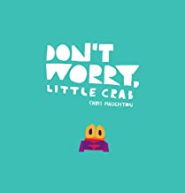 Don’t Worry Little Crab by Chris Haughton (Walker Books)