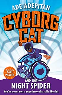Cyborg Cat and the Night Spider by Ade Adepitan and Carl Pearce (Picadilly Press)