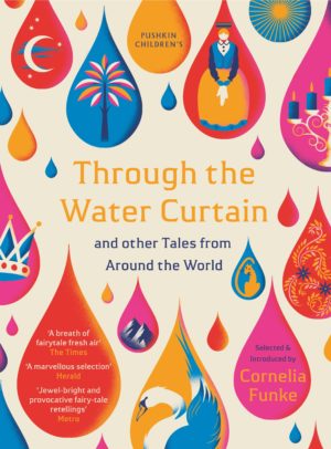 ough The Water Curtain and other Tales from Around the World selected and introduced by Cornelia Funke (Pushkin Press)