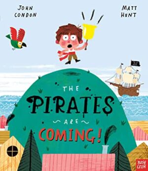 The Pirates Are Coming by Matt Hunt (Nosy Crow)