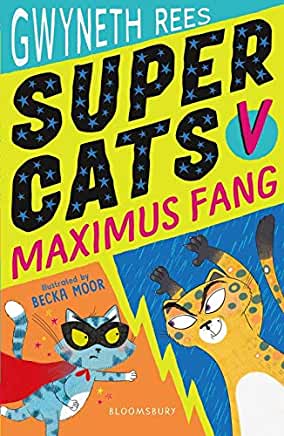 Supercats vs Maximus Fang by Gwyneth Rees, illustrated by Becka Moor (Bloomsbury)
