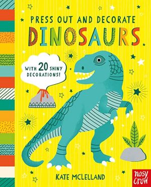 Press Out And Decorate Dinosaurs by Kate McLelland (Nosy Crow)