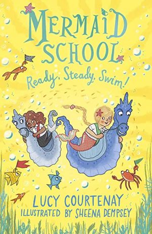 Mermaid School Ready, Steady, Swim by Lucy Courtenay, illustrated by Sheena Dempsey (Andersen Press)
