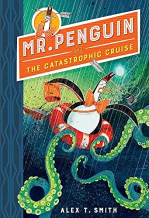 Mr Penguin and the Catastrophic Cruise by Alex T Smith (Hodder Childrens)