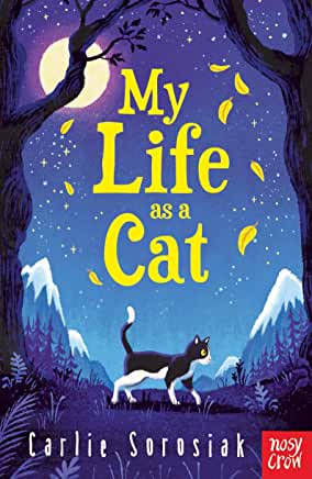 My Life As A Cat by Carlie Sorosiak (Nosy Crow)