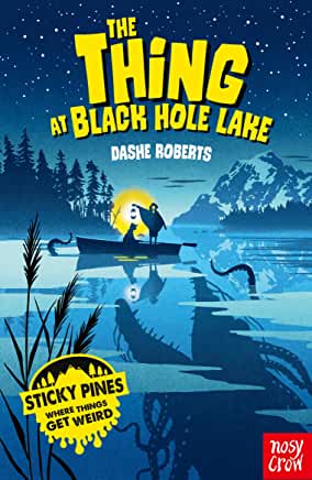 The Thing at Black Hole Lake by Dashe Roberts (Nosy Crow)