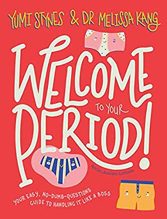 Welcome To Your Period by Yumi Stynes and Dr Melissa Kang (Little Tiger)