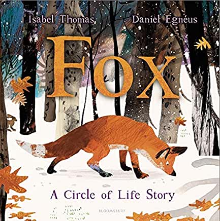 Fox: A Circle of Life Story by Isabel Thomas and Daniel Egneus (Bloomsbury)