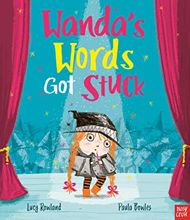 Wanda’s Words Got Stuck by Lucy Rowland and Paula Bowles (Nosy Crow)