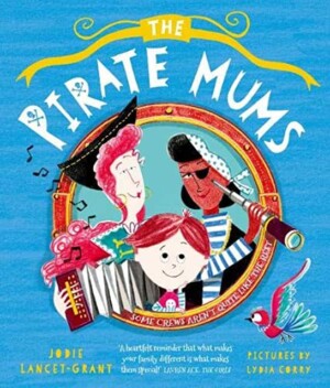 Pirate Mums by Jodie Lancet-Grant, illustrated by Lydia Corry (OUP)