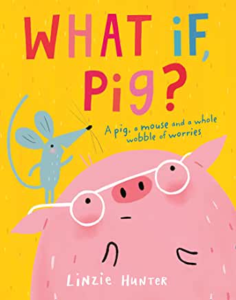 What If Pig? By Linzie Hunter (HarperCollins Children’s Books)