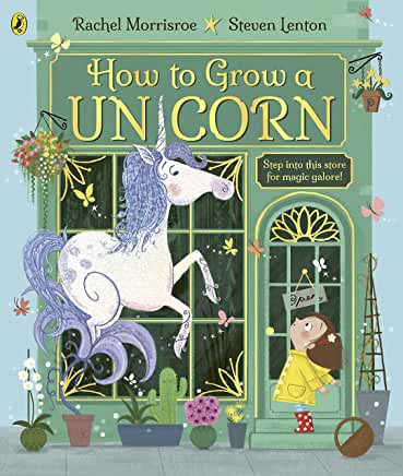ow to Grow A Unicorn by Rachel Morrisroe and Steven Lenton (Puffin Books)