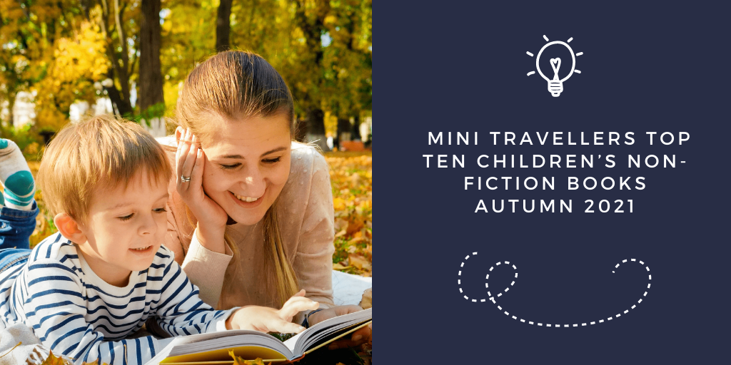 Why not PIN this Mini Travellers Top Ten Children’s non-fiction books Autumn 2021