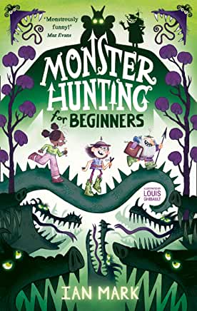 Monster Hunting for Beginners by Ian Mark, illustrated, by Louis Ghibault (Farshore)