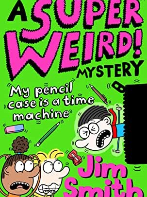  Super Weird! Mystery: My Pencil Case is a Time Machine by Jim Smith (Farshore)